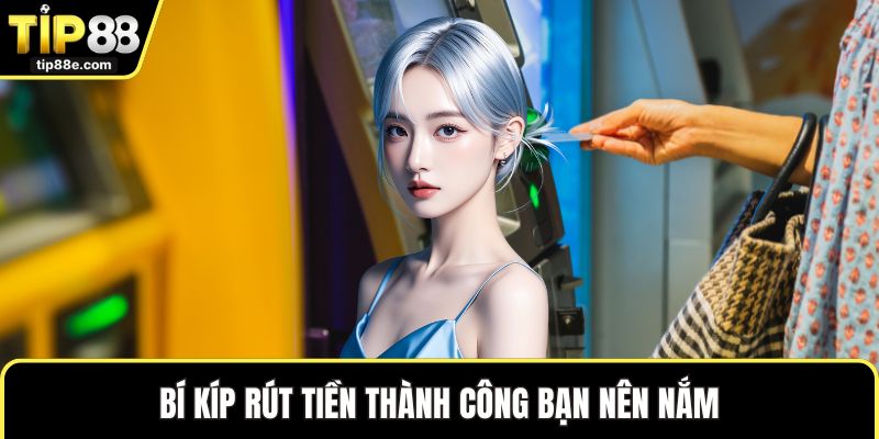 Bí kíp rút tiền thành công bạn nên nắm