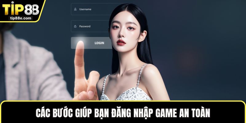 Các bước giúp bạn đăng nhập game an toàn