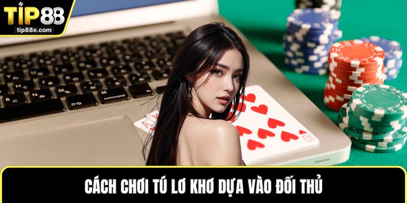 Cách chơi tú lơ khơ dựa vào đối thủ