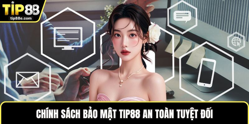 Chính sách bảo mật TIP88 an toàn tuyệt đối