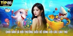 Chơi bắn cá đổi thưởng