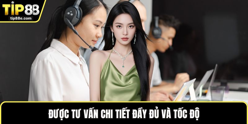 Được tư vấn chi tiết đầy đủ và tốc độ