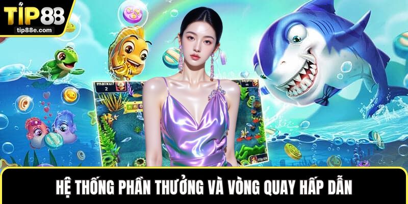 Hệ thống phần thưởng và vòng quay hấp dẫn