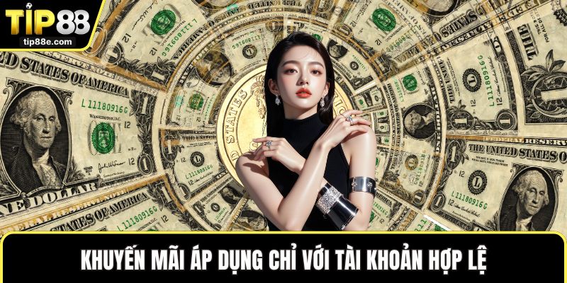 Khuyến mãi áp dụng chỉ với tài khoản hợp lệ