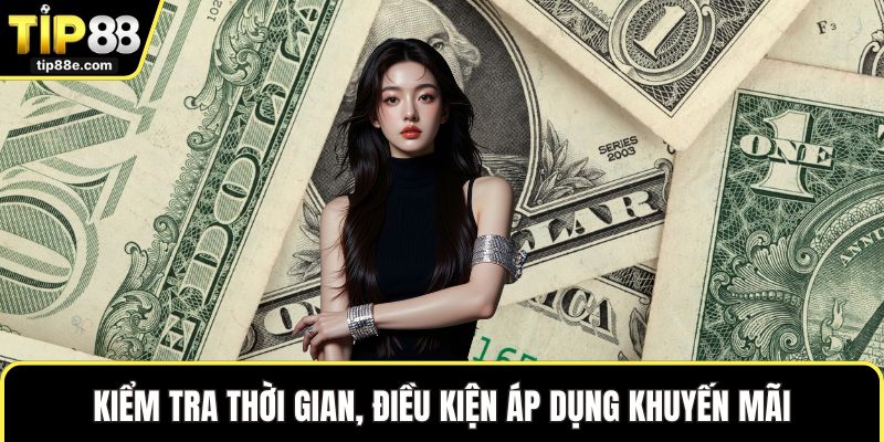 Kiểm tra thời gian, điều kiện áp dụng khuyến mãi