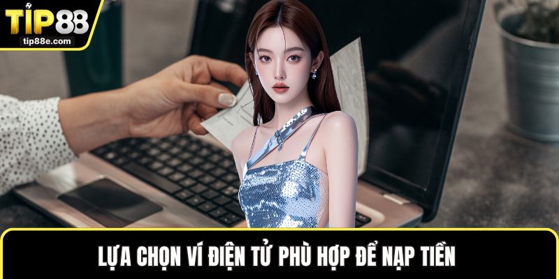 Lựa chọn ví điện tử phù hợp để nạp tiền 