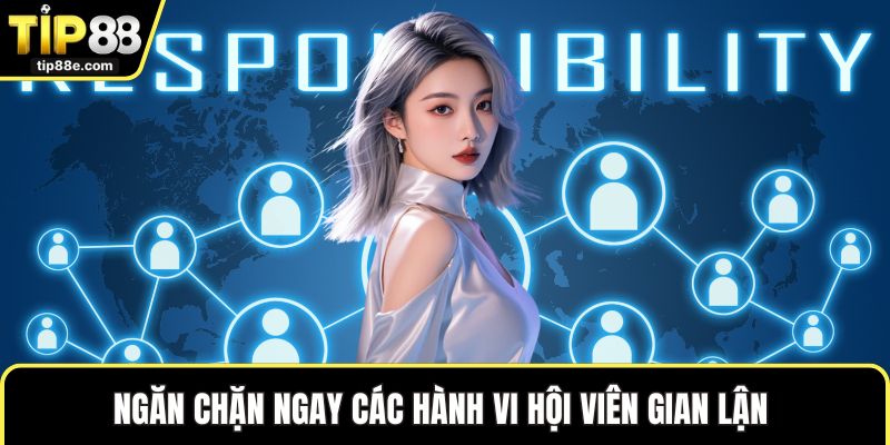 Ngăn chặn ngay các hành vi hội viên gian lận 