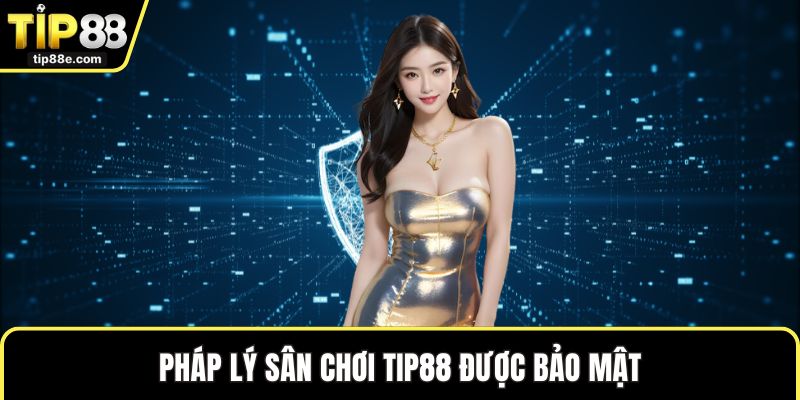 Pháp lý sân chơi TIP88 được bảo mật