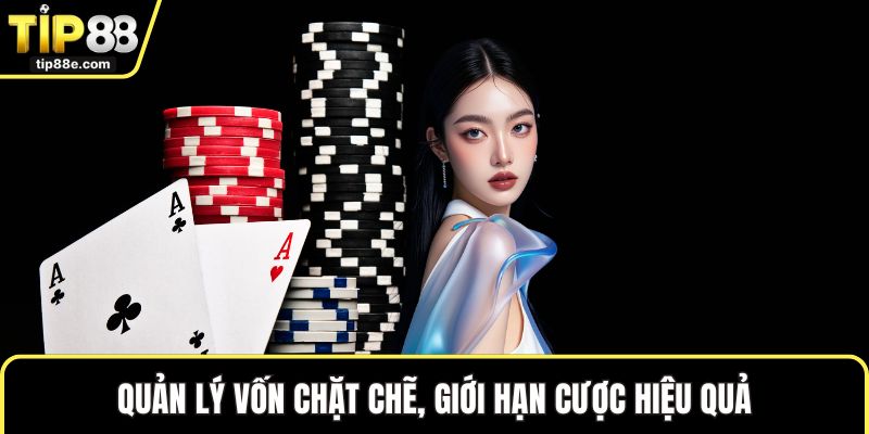 Quản lý vốn chặt chẽ, giới hạn cược hiệu quả