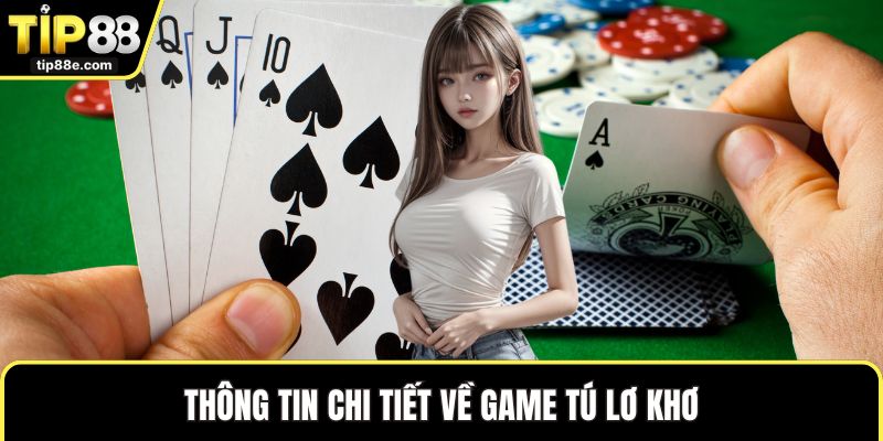 Thông tin chi tiết về game tú lơ khơ