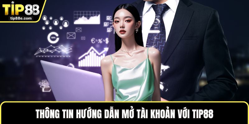 Thông tin hướng dẫn mở tài khoản với TIP88